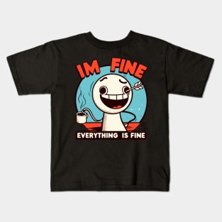 I'm fine everything is fine Kids T-Shirt